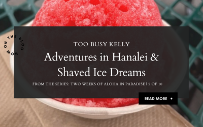 Adventures in Hanalei & Shaved Ice Dreams